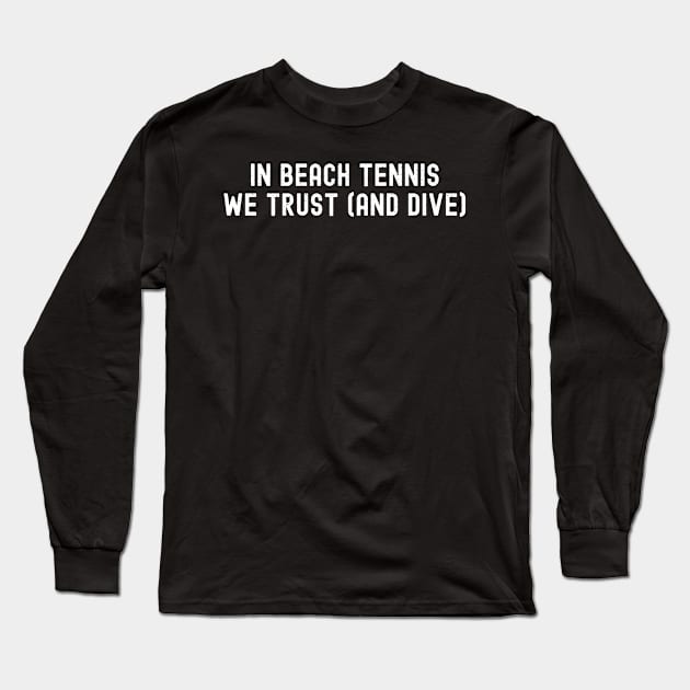 In Beach Tennis, We Trust Long Sleeve T-Shirt by trendynoize